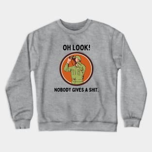 Funny Sarcastic Men Says Oh Look Nobody Gives A Shit Funny Sayings Crewneck Sweatshirt